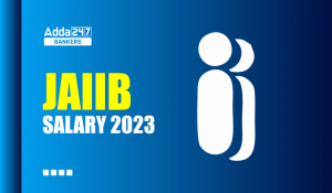 JAIIB Salary 2023 in Hand Salary, Pay scale, Job Profile: जानिए JAIIB परीक्षा क्लियर करने के बाद उम्मीदवारों की कितनी बढ़ती है सैलरी