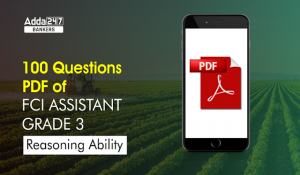 100 Reasoning Questions for FCI Assistant Grade 3 Exam 2022: FCI सहायक ग्रेड 3 परीक्षा के लिए रीजनिंग के महत्वपूर्ण 100 प्रश्नों की Free PDF