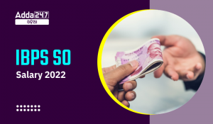 IBPS SO Salary 2022: IBPS SO सैलरी 2022, देखें IBPS SO की इन हैंड सैलरी, पे-स्केल, जॉब प्रोफाइल और कैरियर ग्रोथ