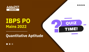 IBPS PO Mains क्वांट क्विज 2022 : 21st October – Data Interpretation