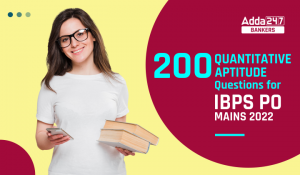 200 Most Important Quant Questions PDF for IBPS PO Main Exam 2022: IBPS PO मेन्स परीक्षा के लिए रीजनिंग सेक्शन के महत्वपूर्ण 200 प्रश्नों की free PDF