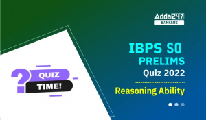 IBPS SO Prelims रीजनिंग क्विज 2022 : 7th December – Miscellaneous, Series, Seating Arrangement