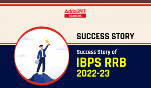 Success Stories of IBPS RRB 2022-23 : जानिये, कैसे मिली टॉपर्स को सफलता