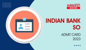 Indian Bank SO Admit Card 2023, एडमिट कार्ड के लिए डायरेक्ट डाउनलोड लिंक