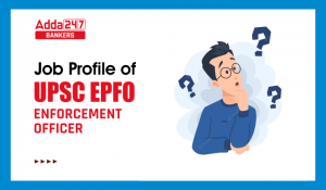 Know Job Profile of an EPFO Enforcement officer: जानिए क्या है EPFO प्रवर्तन अधिकारी की जॉब प्रोफाइल