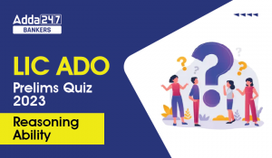 LIC ADO Prelims रीजनिंग क्विज 2023 – 8th March