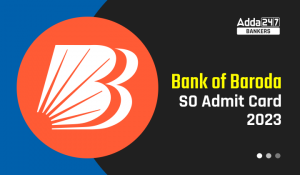 Bank of Baroda SO Admit Card 2023- बैंक ऑफ बड़ौदा SO एडमिट कार्ड 2023, Download Call Letter