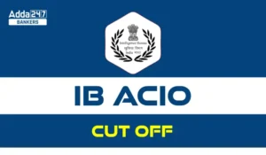 IB ACIO Cut Off 2025: IB ACIO कट ऑफ, देखें पिछले वर्ष के कट ऑफ मार्क्स ट्रेंड