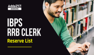 IBPS RRB Clerk Reserve List 2025 Out: IBPS RRB क्लर्क रिजर्व लिस्ट 2025 जारी – देखें चयन हुआ या नही