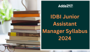 IDBI जूनियर असिस्टेंट मैनेजर सिलेबस 2024 और परीक्षा पैटर्न