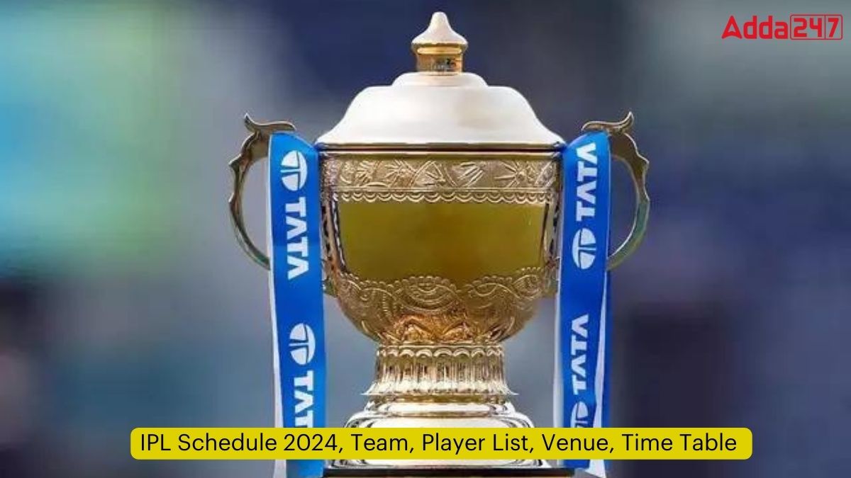 IPL Schedule 2024 TATA IPL शेड्यूल 2024,जानें टीम, खिलाड़ियों की सूची