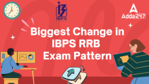 Biggest Change in IBPS RRB 2025 : IBPS RRB परीक्षा पैटर्न में सबसे बड़ा बदलाव - यहाँ देखें कम्पलीट डिटेल