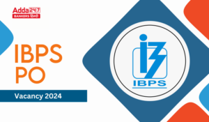 IBPS PO Vacancy 2024 – IBPS PO वैकेंसी 2024, देखें राज्य-श्रेणी वार वैकेंसी डिटेल