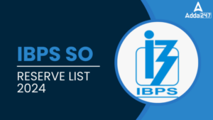 IBPS SO Reserve List 2024 Out: IBPS SO रिजर्व सूची 2024 जारी – चेक करें अपना सिलेक्शन स्टेटस