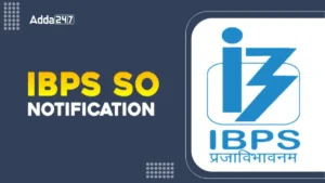 IBPS SO 2025: भर्ती नोटिफिकेशन, पात्रता, परीक्षा तिथि, सिलेबस और आवेदन प्रक्रिया