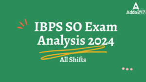 IBPS SO Exam Analysis 2024: IBPS SO परीक्षा विश्लेषण 2024, देखें सभी शिफ्ट की परीक्षा समीक्षा और कठिनाई स्तर