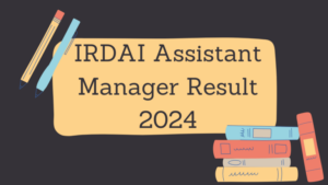 IRDAI Assistant Manager Result 2024 Out: IRDAI असिस्टेंट मैनेजर रिजल्ट हुआ जारी, यहाँ देखें फेज 1 परीक्षा का अपना रिजल्ट