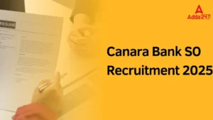 Canara Bank SO Recruitment 2025 Out: केनरा बैंक भर्ती 2025 नोटिफिकेशन जारी- देखें योग्यता समेत अन्य महत्वपूर्ण जानकारी