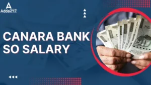 Canara Bank SO Salary 2025: जानिए केनरा बैंक में SO सैलरी को कितनी मिलती है सैलरी, देखें भत्ते और जॉब प्रोफाइल