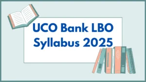 UCO Bank LBO Syllabus 2025: यूको बैंक LBO सिलेबस 2025, परीक्षा पैटर्न और मार्किंग स्कीम