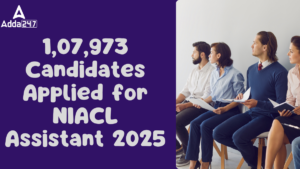 Candidates Applied for NIACL Assistant 2025: NIACL असिस्टेंट भर्ती 2025 के लिए आयें 1,07,973 आवेदन, चेक करें डिटेल