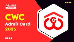 CWC Admit Card 2025 Out: CWC एडमिट कार्ड 2025 जारी – डायरेक्ट लिंक से करें डाउनलोड