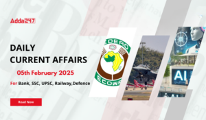 05th February Daily Current Affairs 2025: सभी परीक्षाओं के लिए डेली जीके अपडेट