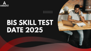 BIS Skill Test Date 2025 Out: BIS ने स्किल टेस्ट 2025 की तिथियाँ की जारी, देखें कब है आपका स्किल टेस्ट