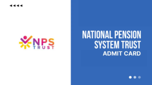 NPS Trust Admit Card 2025: NPS ट्रस्ट एडमिट कार्ड 2025 जारी, यहाँ से करें डाउनलोड