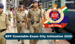 RPF Constable Exam City Intimation 2025 Out: RPF कांस्टेबल परीक्षा शहर सूचना जानकारी, देखे किस शहर में होगा आपका एग्जाम