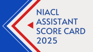 NIACL Assistant Prelims Score Card: NIACL असिस्टेंट स्कोर कार्ड 2025 जारी, प्रीलिम्स स्कोर कार्ड सीधे लिंक से करें डाउनलोड