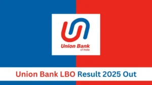 Union bank LBO 2025: यूनियन बैंक एलबीओ रिजल्ट 2025 जारी, पीडीएफ डाउनलोड करें