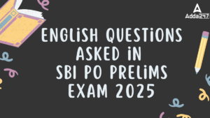 English Questions Asked in SBI PO Prelims Exam 2025: SBI PO प्रीलिम्स में पूछे गए इंग्लिश के प्रश्न