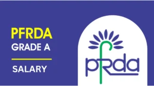 PFRDA Grade A Salary 2025: PFRDA ग्रेड A पर सिलेक्शन के बाद 1 लाख 40 हजार प्रति माह तक मिलेगी सैलरी, देखें क्या होगी जॉब प्रोफाइल