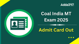 Coal India MT Admit Card 2025 Out, कोल इंडिया MT एडमिट कार्ड 2025 जारी, यहां से करें डाउनलोड!