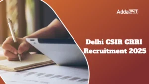 CSIR CRRI Recruitment 2025 Out: CSIR-CRRI भर्ती नोटिफिकेशन जारी, 209 प्रशासनिक कैंडिडेट की होगी भर्ती