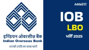 Indian Overseas Bank (IOB) LBO Recruitment 2025 Out: IOB में निकली 400 पदों पर भर्ती, जानें आवेदन प्रक्रिया और योग्यता