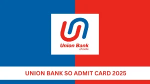 Union Bank SO Admit Card 2025 @unionbankofindia.co.in पर हुआ जारी, डाउनलोड करें असिस्टेंट मैनेजर कॉल लेटर