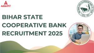 बिहार स्टेट कोऑपरेटिव बैंक भर्ती 2025, 257 पदों पर निकली बंपर वैकेंसी, अभी करें आवेदन