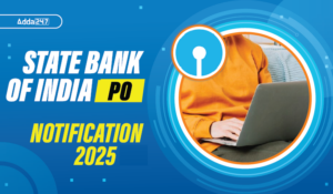 SBI PO भर्ती 2025: एसबीआई ने 543 पदों के लिए प्रोबेशनरी ऑफिसर नोटिफिकेशन जारी किया, आवेदन भी हुए शुरू!