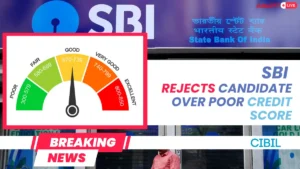 SBI ने खराब CIBIL स्कोर के कारण रद्द की कैंडिडेट की नियुक्ति, आप भी कर लें अपना CIBIL चेक