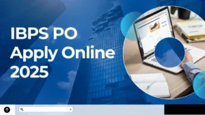 IBPS PO Apply Online 2025, IBPS PO के 5208 पदों पर ऑनलाइन रजिस्ट्रेशन शुरू, ऐसे करें अप्लाई