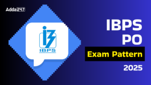 IBPS PO New Exam Pattern 2025: IBPS ने PO प्रीलिम्स और मेन्स दोनों में किए बड़े बदलाव, यहाँ जानें पूरी जानकारी