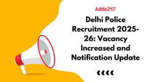दिल्ली पुलिस भर्ती 2025-26: वैकेंसी में बड़ा इजाफा, जानें पदवार विवरण और नोटिफिकेशन तारीखें