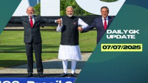 07th July Daily Current Affairs 2025: सभी परीक्षाओं के लिए डेली जीके अपडेट