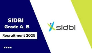 SIDBI Recruitment 2025 Notification Out: SIDBI में Grade A और B के 76 पदों पर निकली वैकेंसी, अभी करें आवेदन