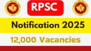 RPSC Vacancy 2025 Notification, राजस्थान में 12,000 से अधिक पदों पर होगी सीधी भर्ती, यहां देखें सभी विवरण