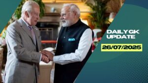 26th July Daily Current Affairs 2025: सभी परीक्षाओं के लिए डेली जीके अपडेट