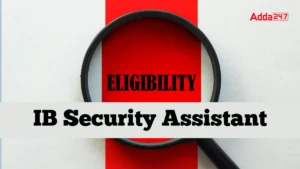 IB Security Assistant Eligibility 2025, जानें आयु सीमा, एजुकेशन सहित योग्यता की पूरी जानकारी