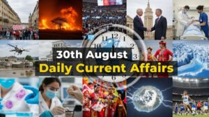30th August Daily Current Affairs 2025: सभी परीक्षाओं के लिए डेली जीके अपडेट